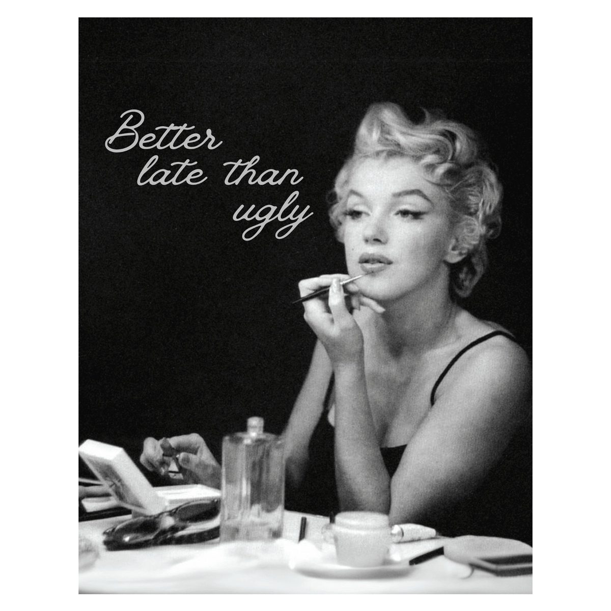 Wownic Better Late Than Ugly poster featuring a vintage black-and-white glamour portrait at a beauty table